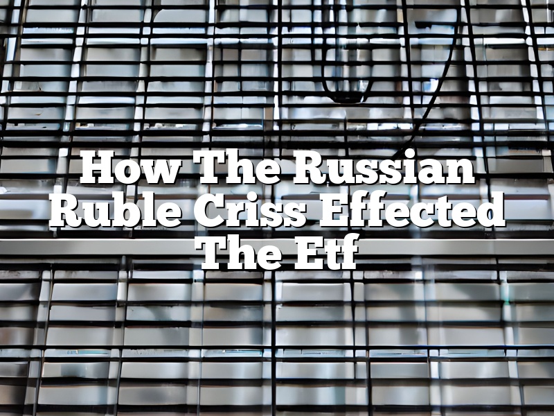 How The Russian Ruble Criss Effected The Etf