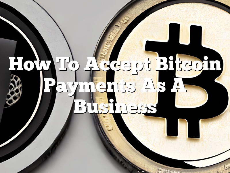 How To Accept Bitcoin Payments As A Business