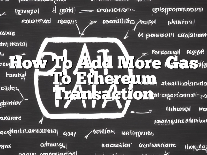 How To Add More Gas To Ethereum Transaction