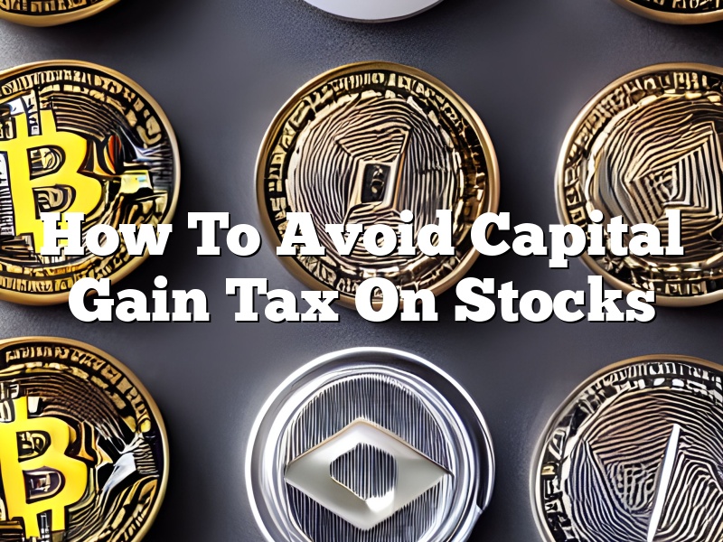 How To Avoid Capital Gain Tax On Stocks