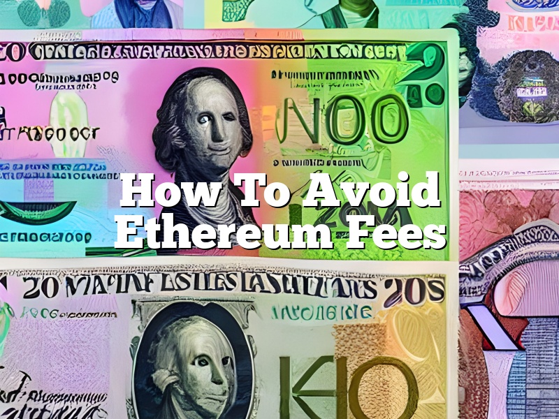 How To Avoid Ethereum Fees