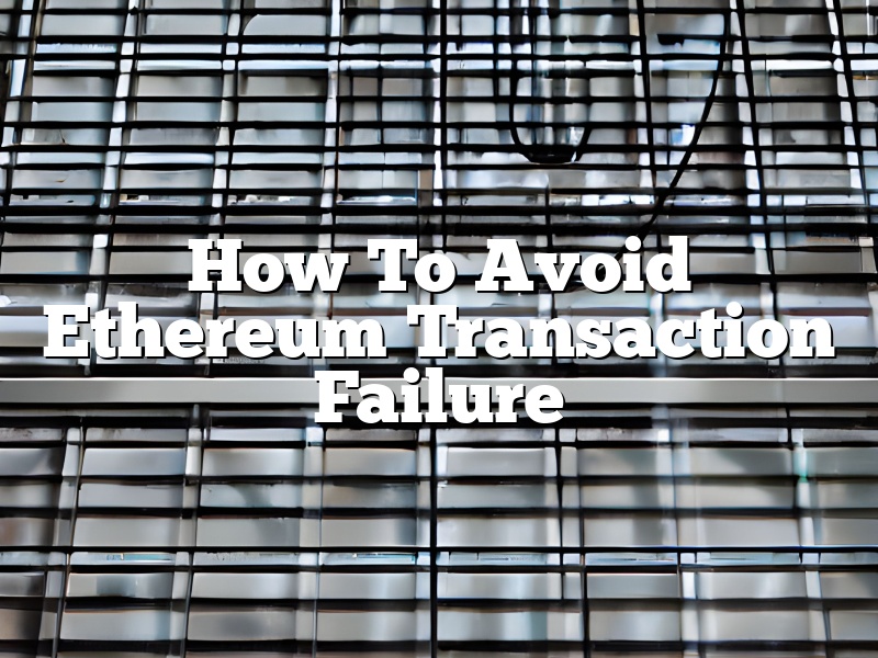How To Avoid Ethereum Transaction Failure