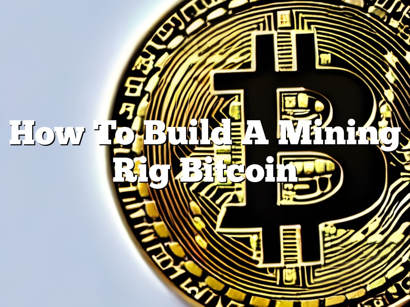 How To Build A Mining Rig Bitcoin