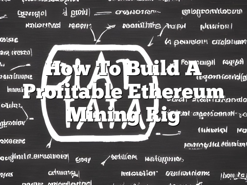 How To Build A Profitable Ethereum Mining Rig
