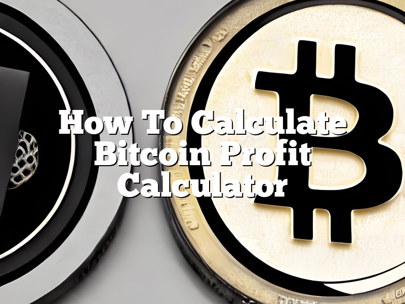 How To Calculate Bitcoin Profit Calculator