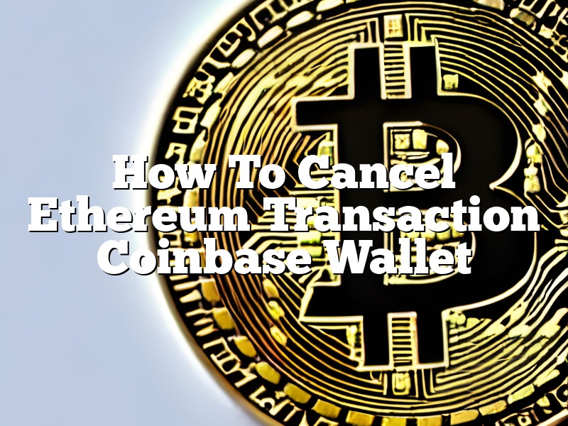How To Cancel Ethereum Transaction Coinbase Wallet