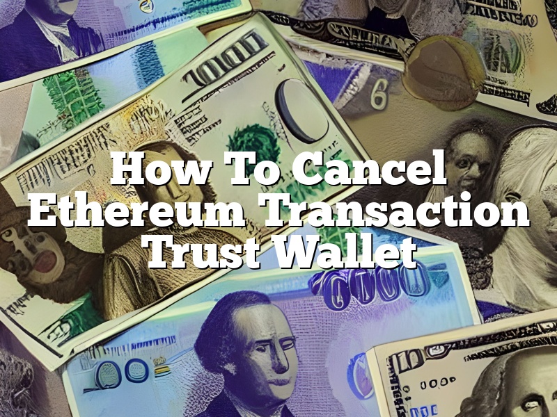 How To Cancel Ethereum Transaction Trust Wallet