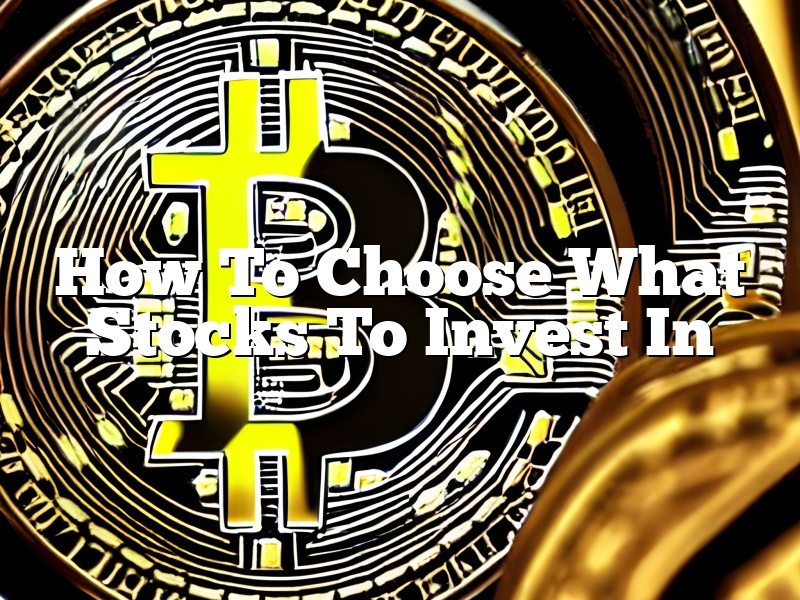 How To Choose What Stocks To Invest In