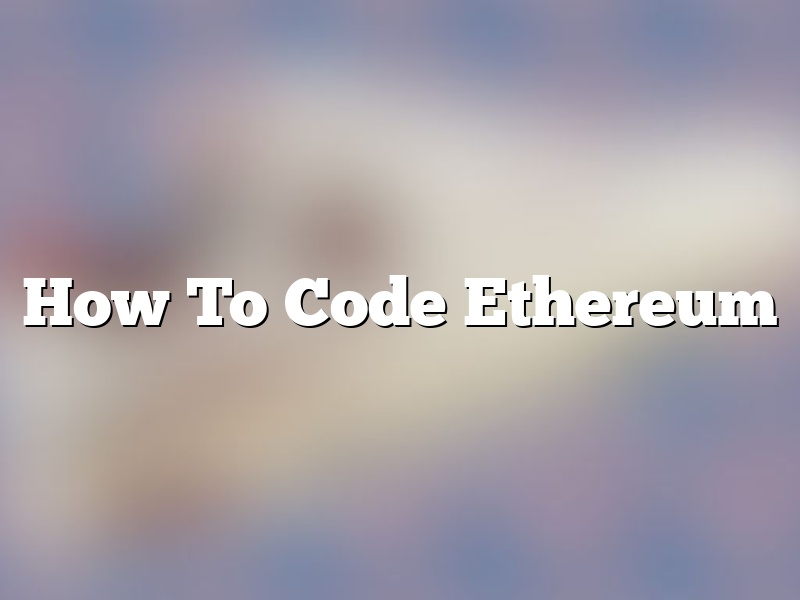 How To Code Ethereum