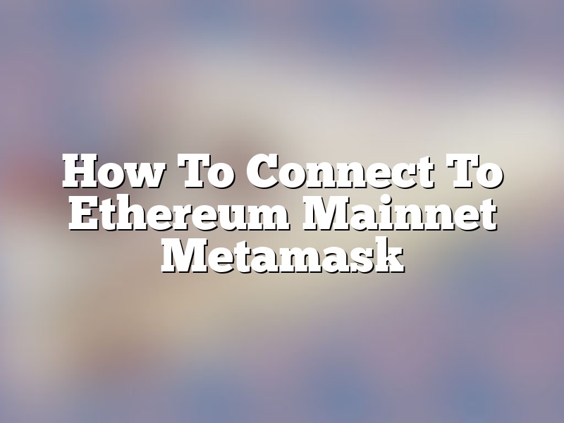 How To Connect To Ethereum Mainnet Metamask