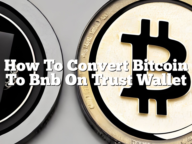 How To Convert Bitcoin To Bnb On Trust Wallet