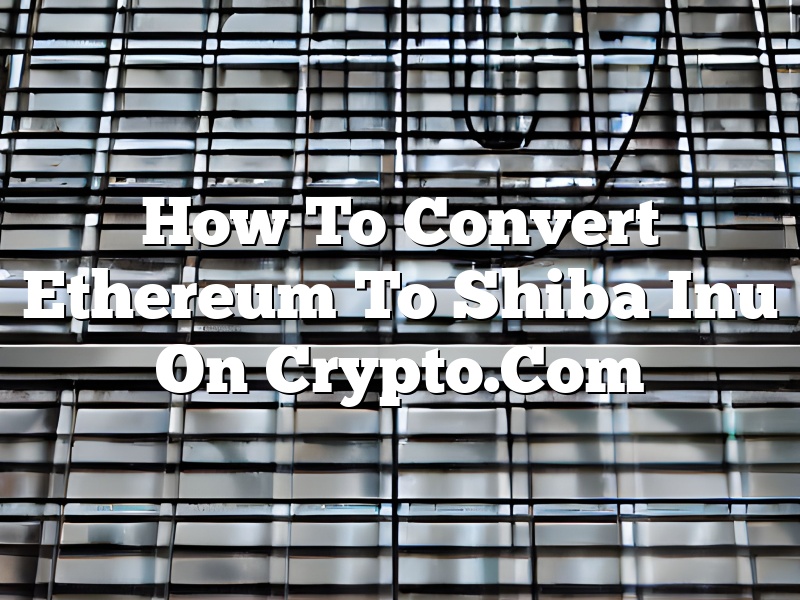 How To Convert Ethereum To Shiba Inu On Crypto.Com