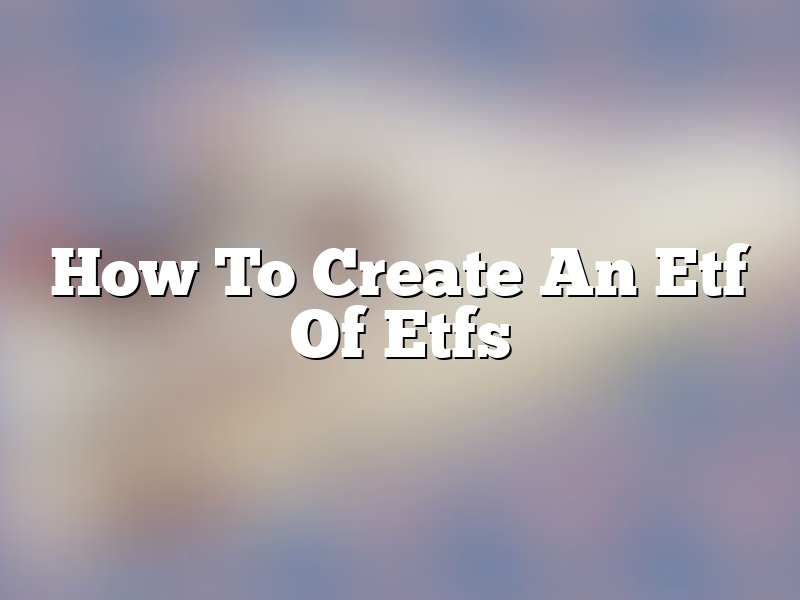How To Create An Etf Of Etfs