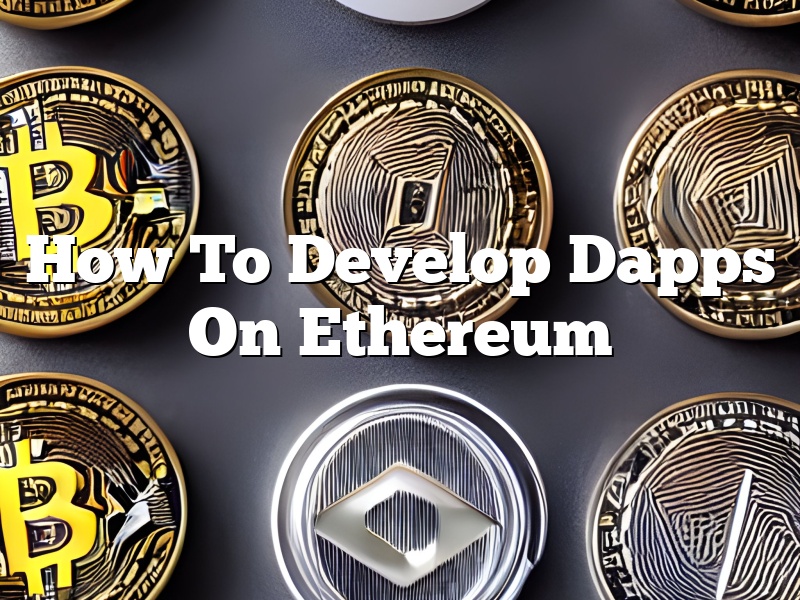 How To Develop Dapps On Ethereum