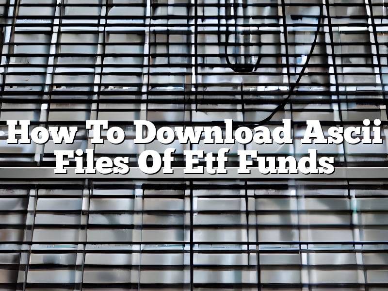 How To Download Ascii Files Of Etf Funds