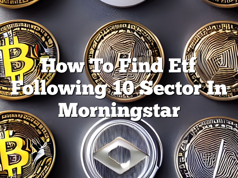 How To Find Etf Following 10 Sector In Morningstar
