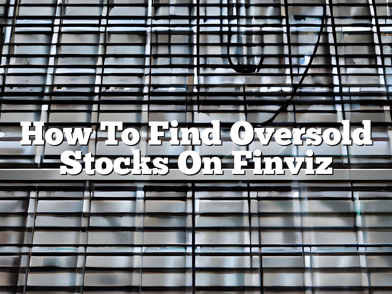 How To Find Oversold Stocks On Finviz