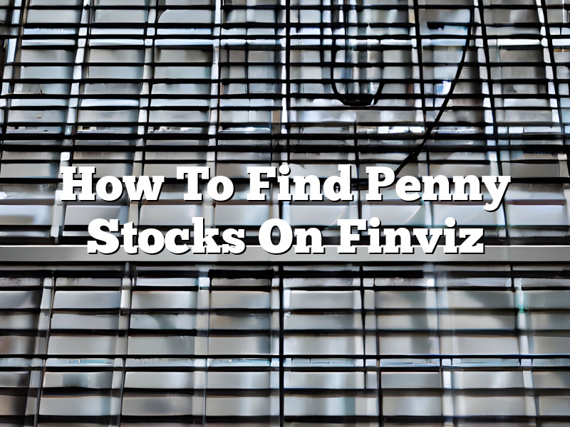 How To Find Penny Stocks On Finviz
