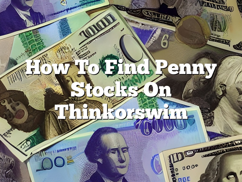 How To Find Penny Stocks On Thinkorswim