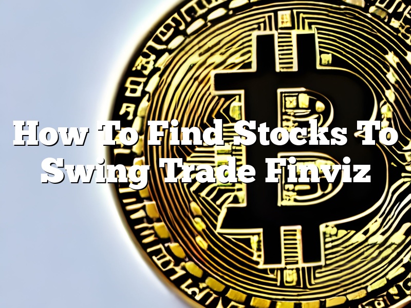 How To Find Stocks To Swing Trade Finviz