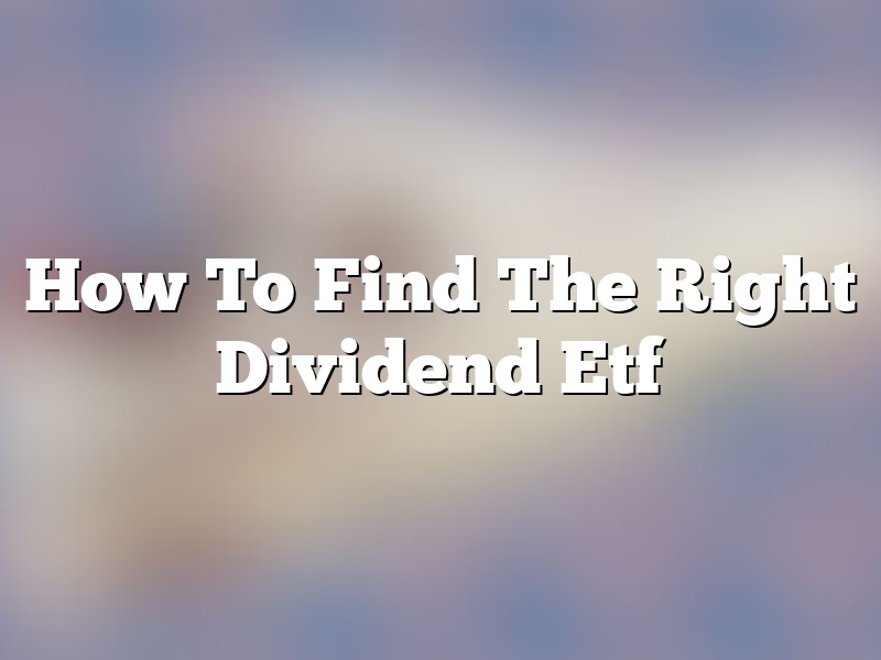How To Find The Right Dividend Etf