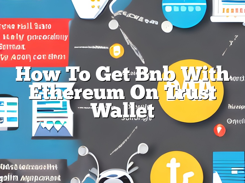 How To Get Bnb With Ethereum On Trust Wallet