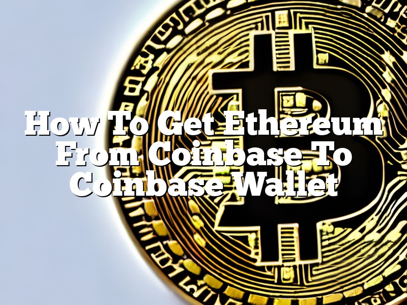 How To Get Ethereum From Coinbase To Coinbase Wallet