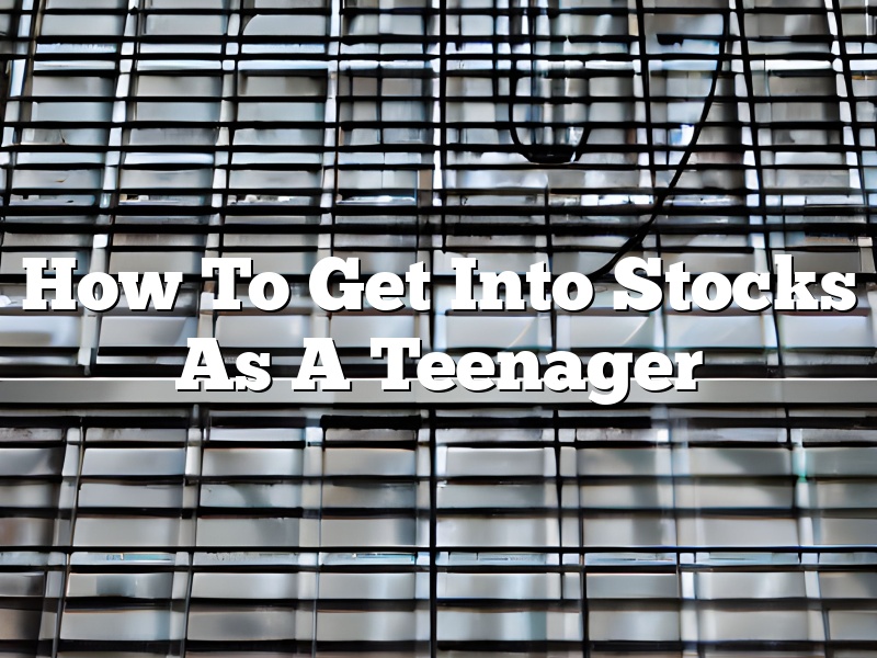 How To Get Into Stocks As A Teenager