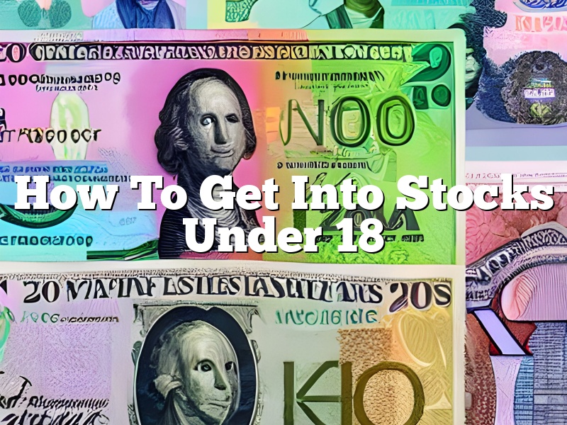 How To Get Into Stocks Under 18