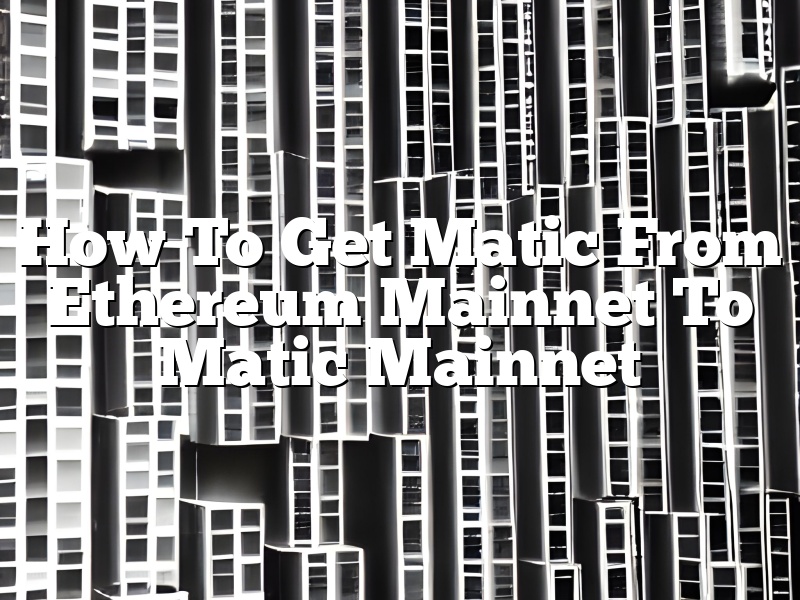 How To Get Matic From Ethereum Mainnet To Matic Mainnet