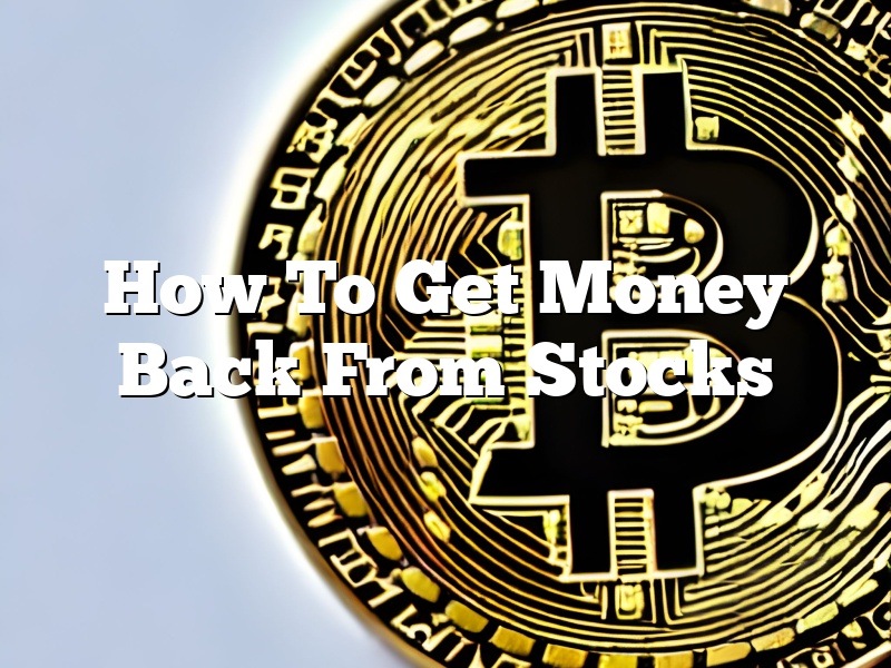 How To Get Money Back From Stocks