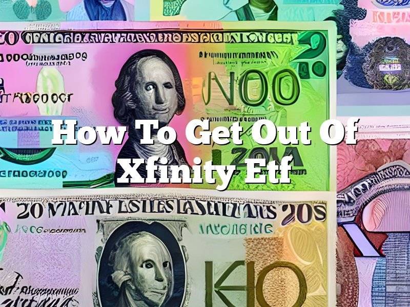 How To Get Out Of Xfinity Etf
