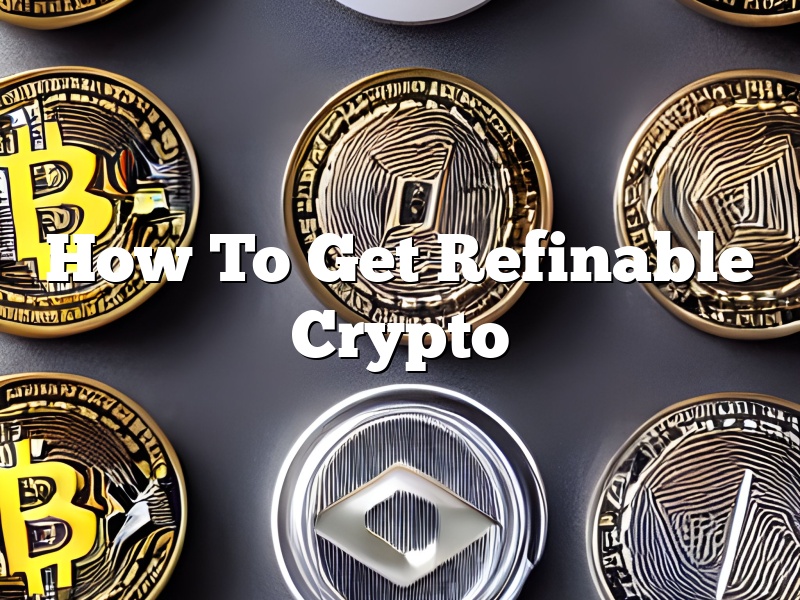 How To Get Refinable Crypto