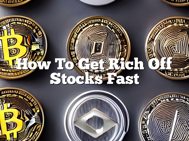 How To Get Rich Off Stocks Fast