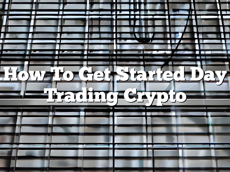 How To Get Started Day Trading Crypto