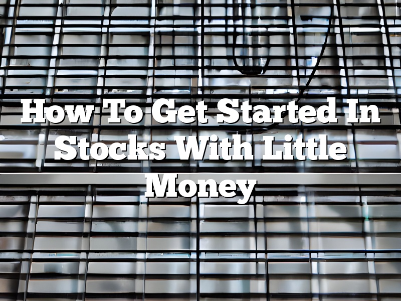 How To Get Started In Stocks With Little Money