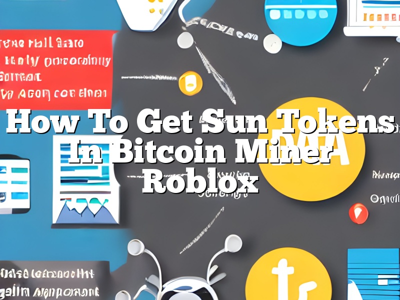 How To Get Sun Tokens In Bitcoin Miner Roblox