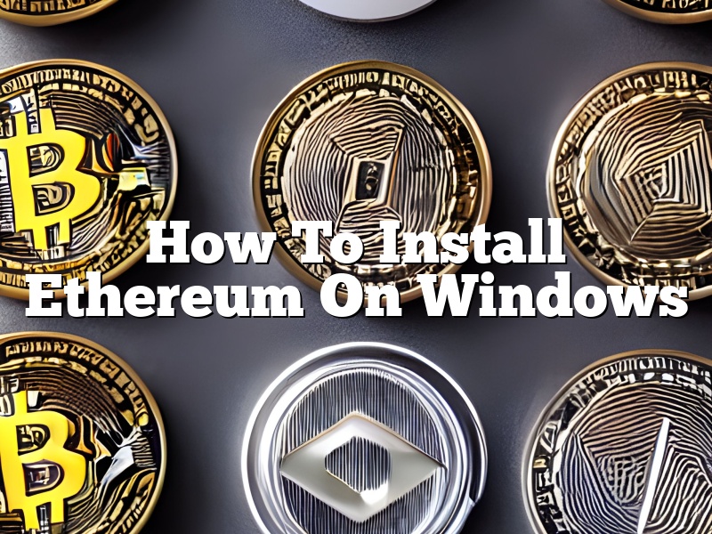 How To Install Ethereum On Windows
