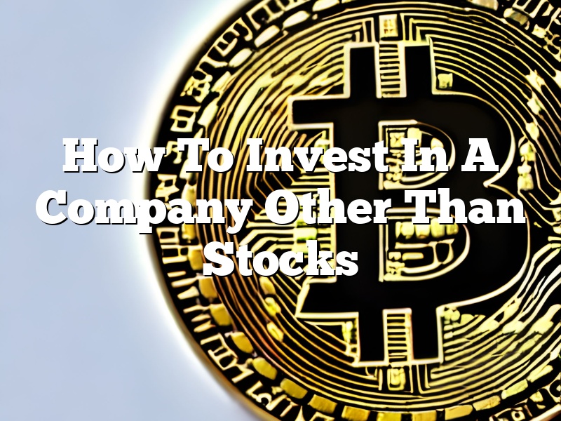 How To Invest In A Company Other Than Stocks