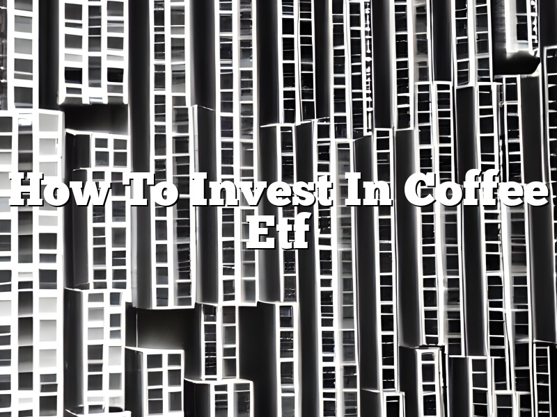 How To Invest In Coffee Etf