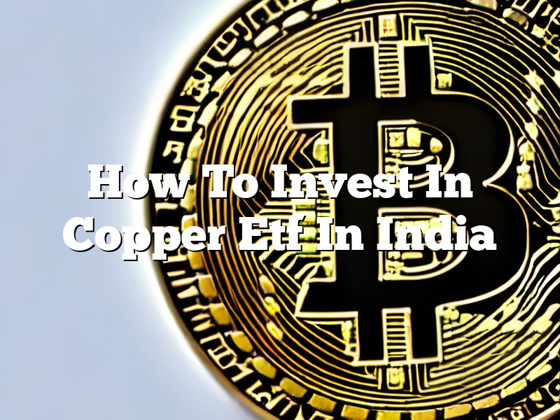 How To Invest In Copper Etf In India