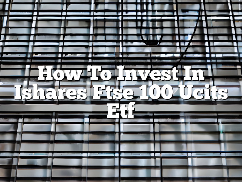 How To Invest In Ishares Ftse 100 Ucits Etf