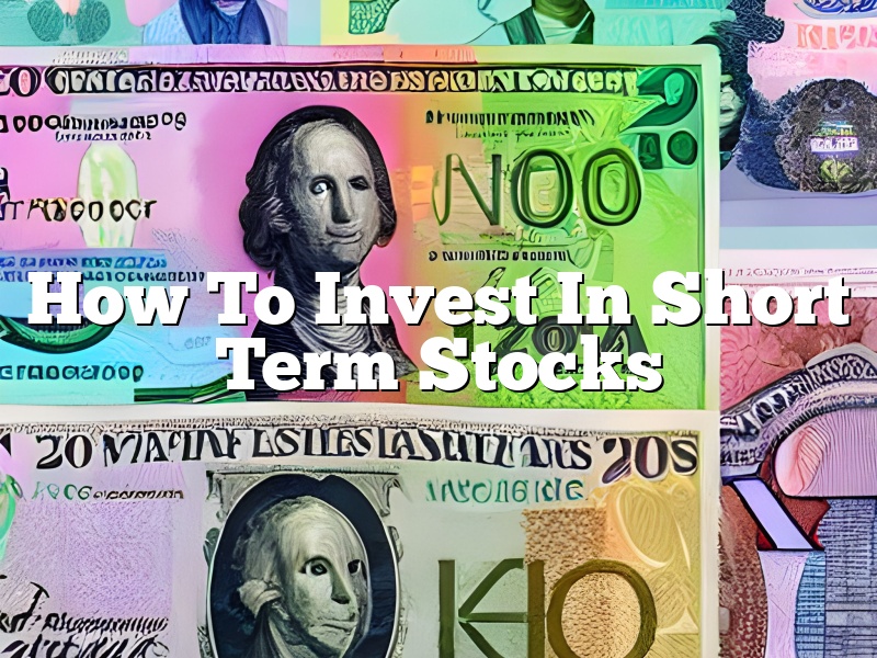 How To Invest In Short Term Stocks