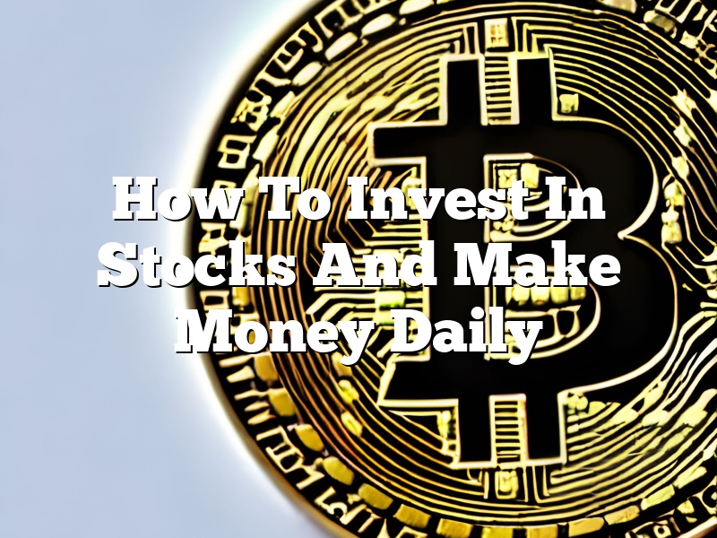 How To Invest In Stocks And Make Money Daily