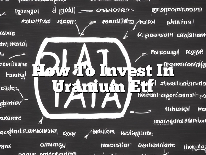 How To Invest In Uranium Etf