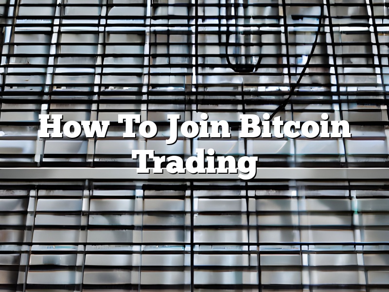 How To Join Bitcoin Trading