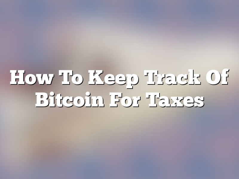 How To Keep Track Of Bitcoin For Taxes