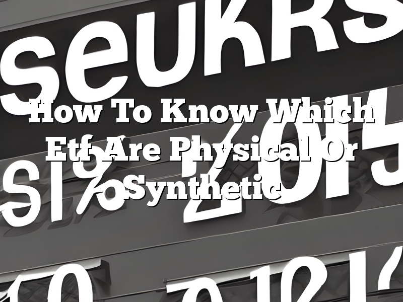 How To Know Which Etf Are Physical Or Synthetic