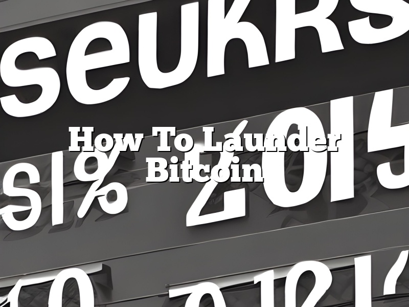 How To Launder Bitcoin
