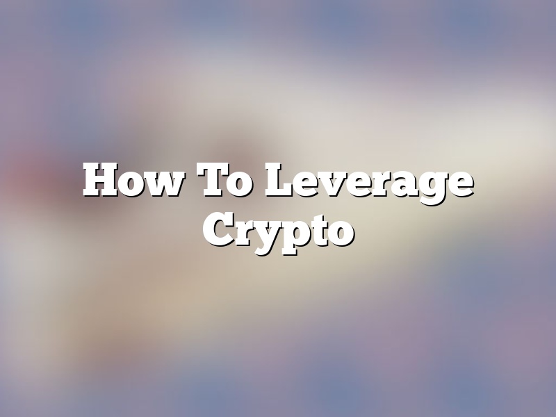 How To Leverage Crypto